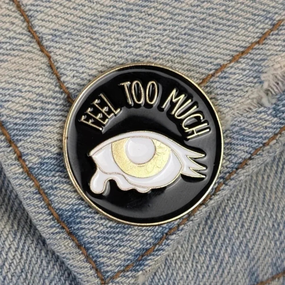 (5/$20) Feel Too Much Enamel Pin